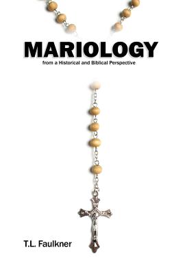 Mariology from a Historical and Biblical Perspective By Faulkner T L