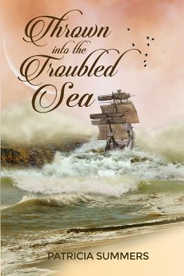 Thrown into the Troubled Sea By Summers Patricia (Paperback)