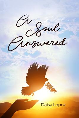 A Soul Answered By Lopoz Daisy (Paperback) 9781480979703