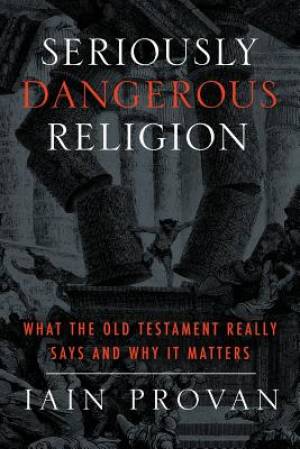 Seriously Dangerous Religion By Iain Provan (Paperback) 9781481300230