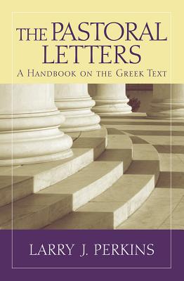 The Pastoral Letters A Handbook on the Greek Text By Perkins Larry J