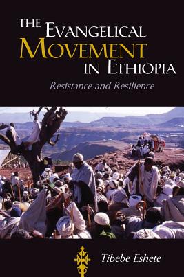 The Evangelical Movement in Ethiopia Resistance and Resilence