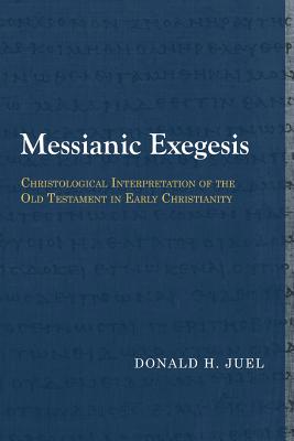 Messianic Exegesis By Donald H Juel (Paperback) 9781481307956