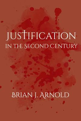 Justification in the Second Century By Arnold Brian J (Paperback)