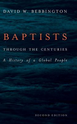 Baptists Through the Centuries A History of a Global People (Hardback)