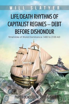 Life Death Rhythms of Capitalist Regimes - Debt Before Dishonour