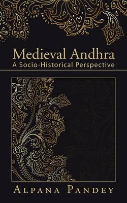 Medieval Andhra By Alpana Pandey (Paperback) 9781482850185