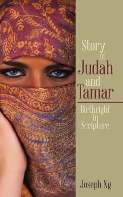 Story of Judah and Tamar Birthright in Scripture By Joseph Ng Bak Soon