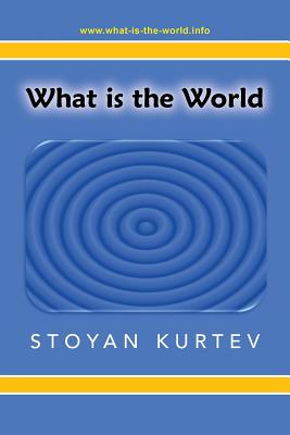 What Is the World By Stoyan Kurtev (Paperback) 9781483683324