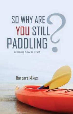 So Why Are You Still Paddling