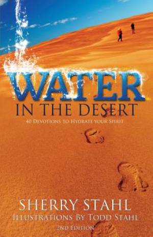 Water in the Desert 40 Devotions to Hydrate Your Spirit