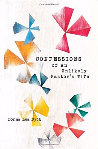 Confessions of an Unlikely Pastor's Wife By Donna Lea Dyck (Paperback)