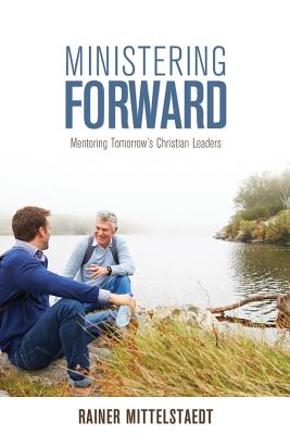 Ministering Forward Mentoring Tomorrow's Christian Leaders