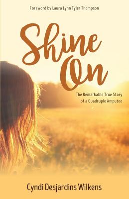 Shine On The Remarkable True Story of a Quadruple Amputee (Paperback)