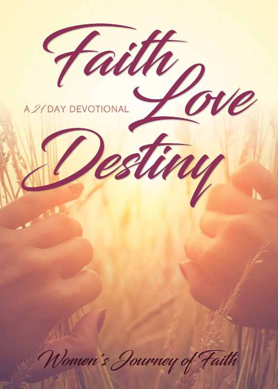 Faith Love Destiny A 21-Day Devotional By Women's Journey Of F