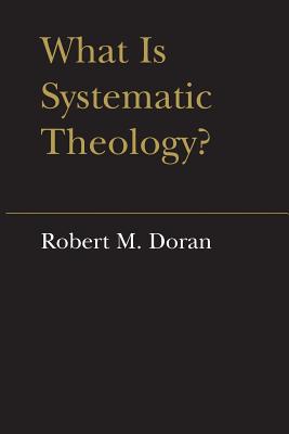 What is Systematic Theology By Robert M Doran (Paperback)