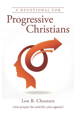 A Devotional for Progressive Christians By Lon B Chesnutt (Paperback)