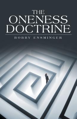 Oneness Doctrine By Bobby Ph d Ensminger (Paperback) 9781489714862