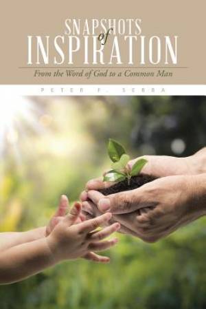 Snapshots of Inspiration By Peter F Serra (Paperback) 9781490736549