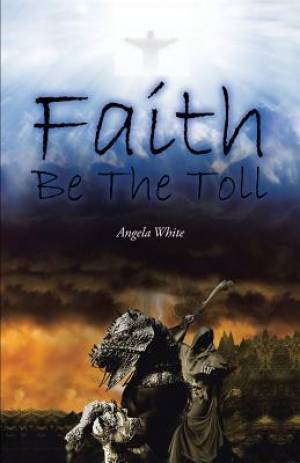 Faith Be the Toll By Angela White (Paperback) 9781490774657