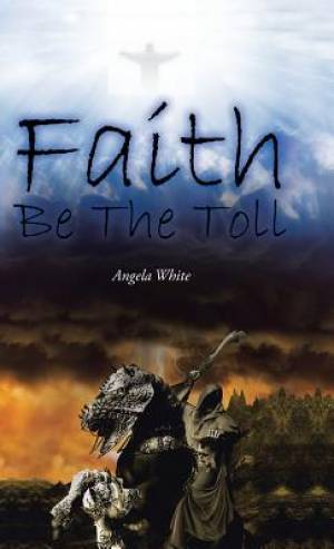 Faith Be the Toll By Angela White (Hardback) 9781490774671