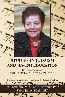 Studies in Judaism and Jewish Education in honor of Dr Lifsa B Schac