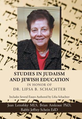 Studies in Judaism and Jewish Education in honor of Dr Lifsa B Schac