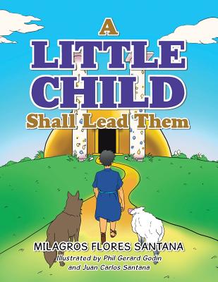 A Little Child Shall Lead Them By Milagros Flores Santana (Paperback)