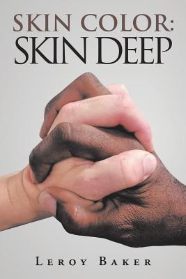 Skin Color Skin Deep By Leroy Baker (Paperback) 9781490790848