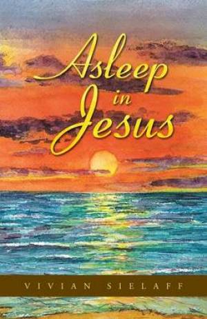 Asleep in Jesus By Vivian Sielaff (Paperback) 9781490805078