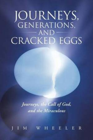 Journeys Generations and Cracked Eggs By Jim Wheeler (Paperback)