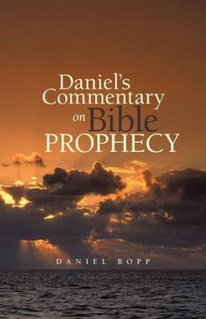 Daniel's Commentary on Bible Prophecy By Daniel Ropp (Paperback)