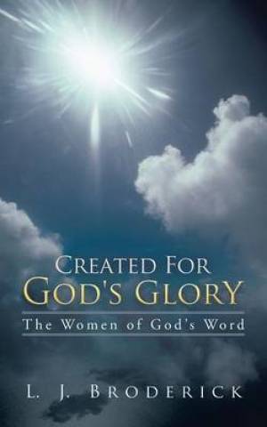 Created for God's Glory By L J Broderick (Paperback) 9781490818009