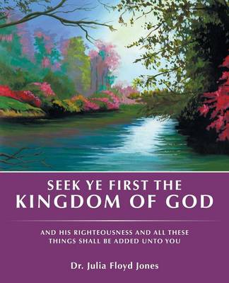 Seek Ye First the Kingdom of God By Julia Floyd Jones (Paperback)