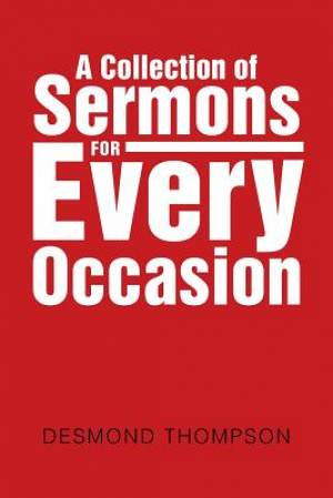 A Collection of Sermons for Every Occasion By Desmond Thompson