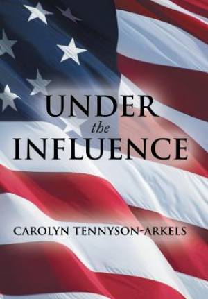 Under the Influence By Carolyn Tennyson-Arkels (Hardback)