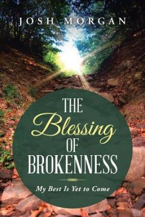 The Blessing of Brokenness By Josh Morgan (Paperback) 9781490832937