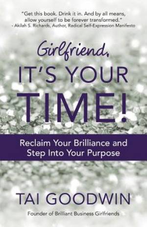 Girlfriend It's Your Time By Tai Goodwin (Paperback) 9781490853574