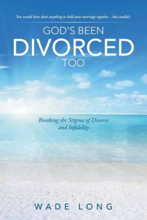 God's Been Divorced Too By Wade Long (Paperback) 9781490857206