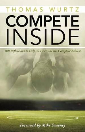 Compete Inside 100 Reflections to Help You Become the Complete Athlet