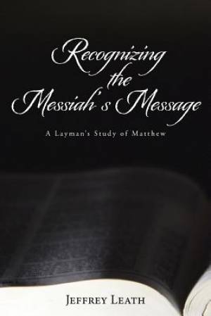 Recognizing the Messiah's Message A Layman's Study of Matthew