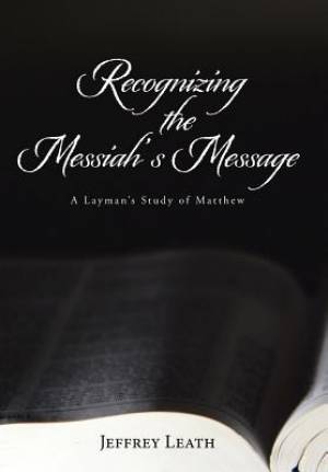 Recognizing the Messiah's Message A Layman's Study of Matthew