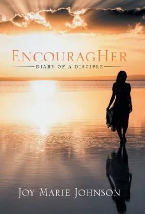 Encourag Her Diary of A Disciple By Joy Marie Johnson (Hardback)