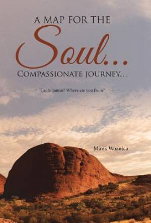 A map for the soul Compassionate journey Tjaatutjanun Where ar