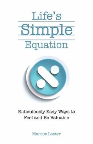 Life's Simple Equation Ridiculously Easy Ways to Feel and Be Valuable