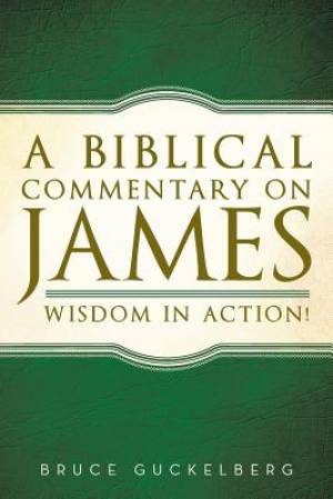 A Biblical Commentary on James Wisdom in Action