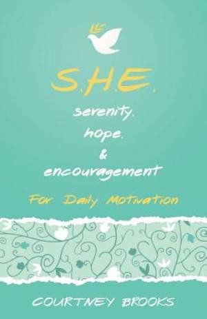 S H E Serenity Hope & Encouragement For Daily Motivation