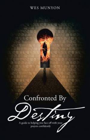 Confronted By Destiny A guide to helping you face off with your praye