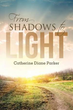 From Shadows to Light By Catherine Diane Parker (Paperback)