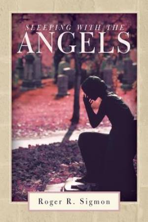 Sleeping with the Angels By Roger R Sigmon (Paperback) 9781490892191